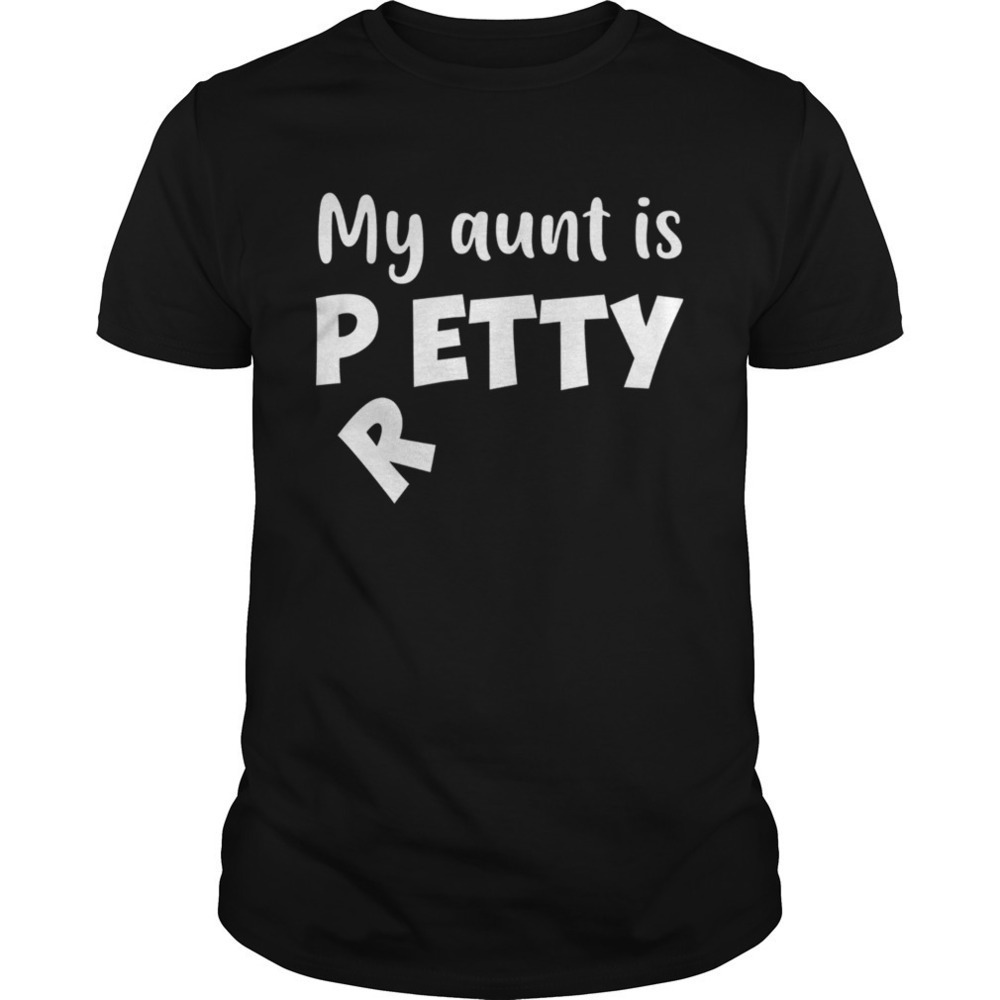 My Aunt Is Petty I Meant Pretty Funny Tshirt